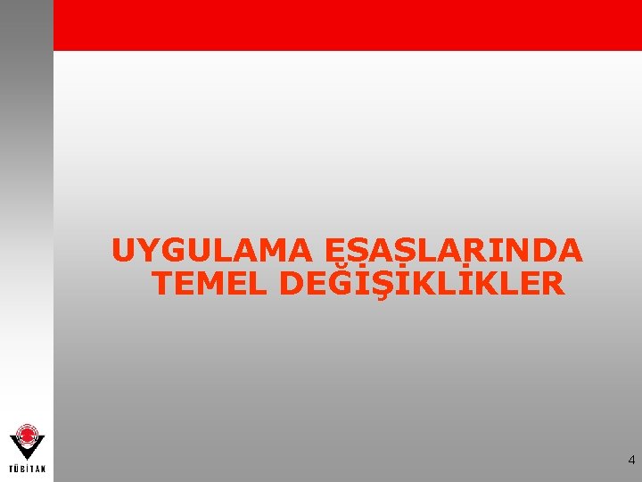 UYGULAMA ESASLARINDA TEMEL DEĞİŞİKLİKLER 4 