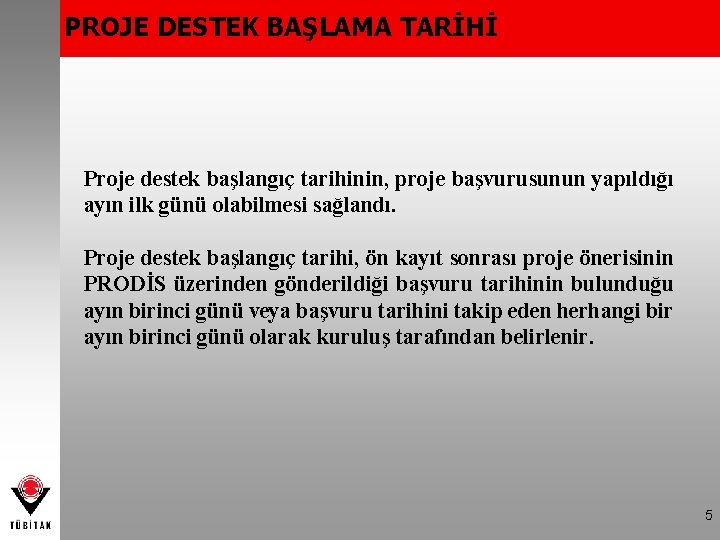 PROJE DESTEK BAŞLAMA TARİHİ Proje destek başlangıç tarihinin, proje başvurusunun yapıldığı ayın ilk günü