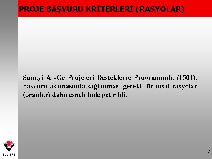 PROJE BAŞVURU KRİTERLERİ (RASYOLAR) Sanayi Ar-Ge Projeleri Destekleme Programında (1501), başvuru aşamasında sağlanması gerekli