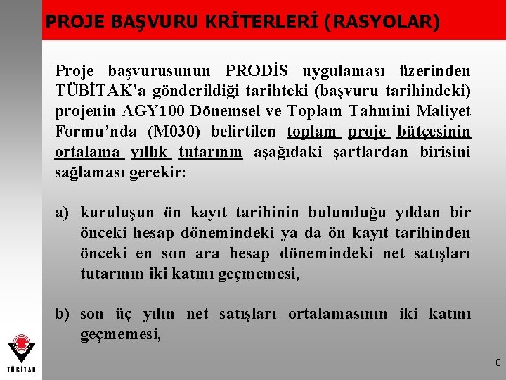 PROJE BAŞVURU KRİTERLERİ (RASYOLAR) Proje başvurusunun PRODİS uygulaması üzerinden TÜBİTAK’a gönderildiği tarihteki (başvuru tarihindeki)