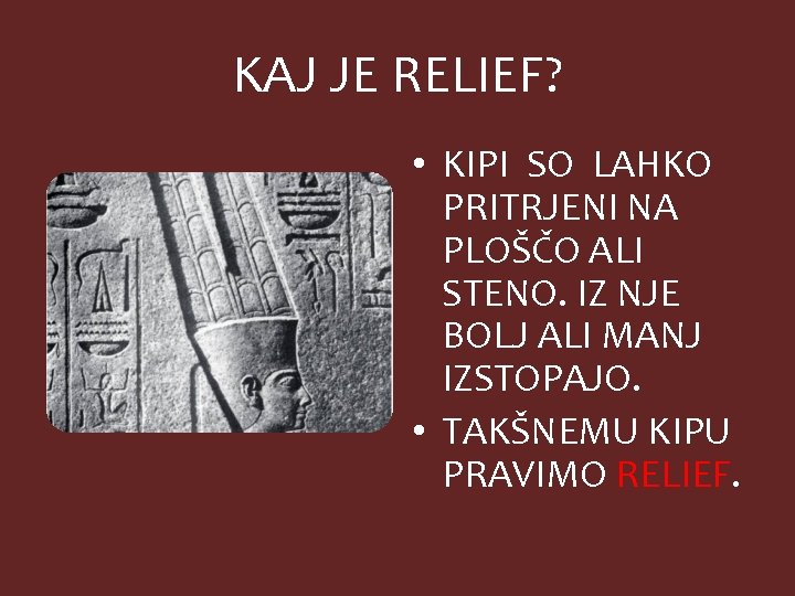 KAJ JE RELIEF? • KIPI SO LAHKO PRITRJENI NA PLOŠČO ALI STENO. IZ NJE