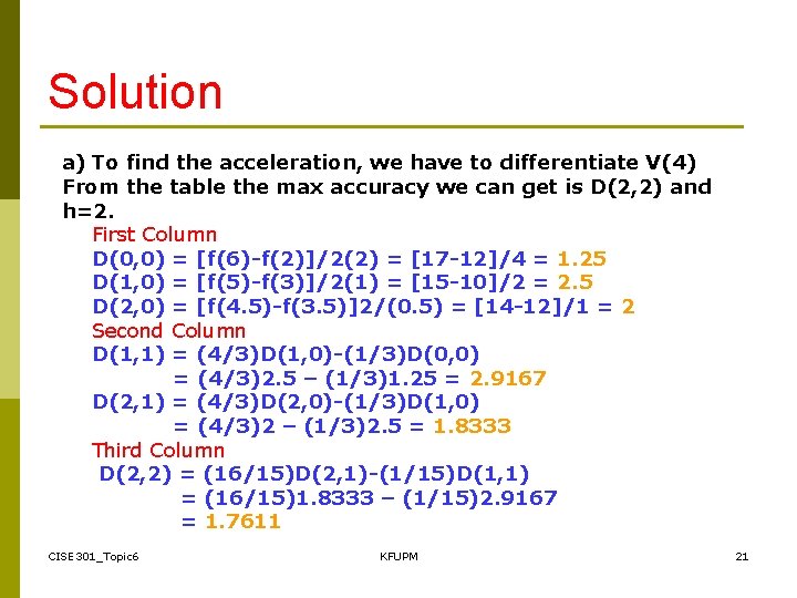 Solution a) To find the acceleration, we have to differentiate V(4) From the table