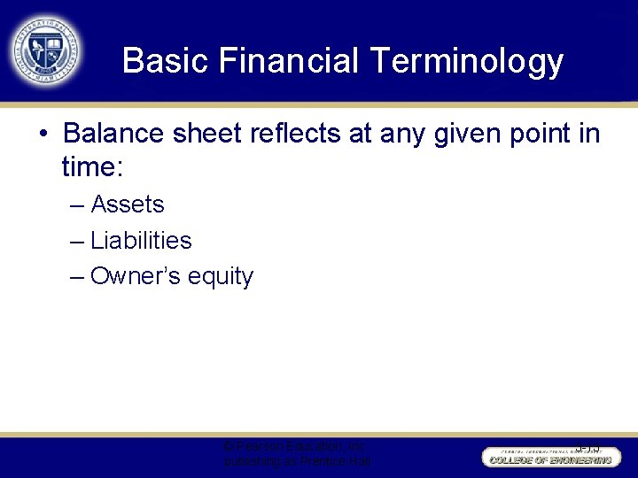 Basic Financial Terminology • Balance sheet reflects at any given point in time: –