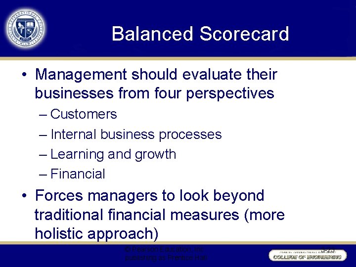 Balanced Scorecard • Management should evaluate their businesses from four perspectives – Customers –