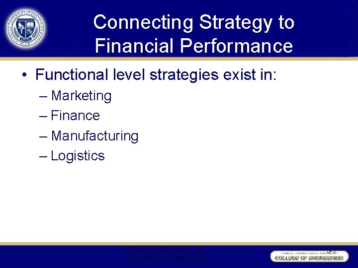 Connecting Strategy to Financial Performance • Functional level strategies exist in: – Marketing –