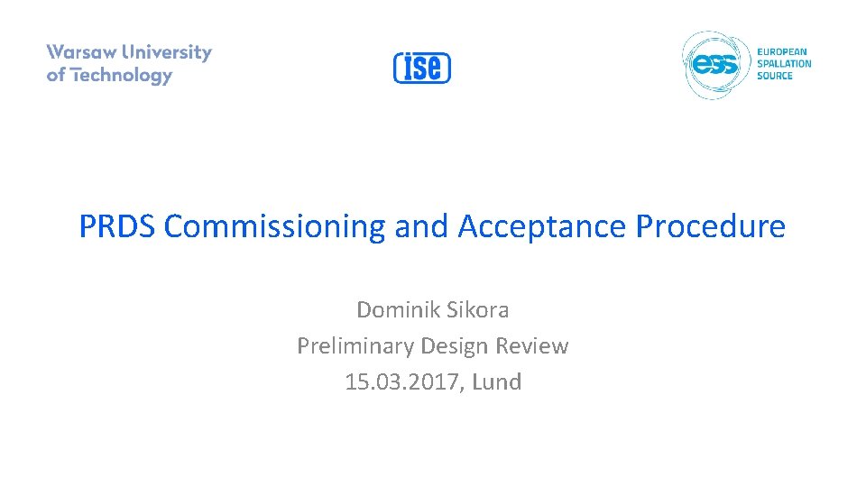 PRDS Commissioning and Acceptance Procedure Dominik Sikora Preliminary Design Review 15. 03. 2017, Lund