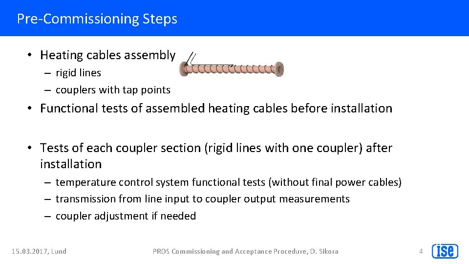 Pre-Commissioning Steps • Heating cables assembly – rigid lines – couplers with tap points