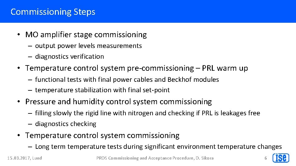 Commissioning Steps • MO amplifier stage commissioning – output power levels measurements – diagnostics