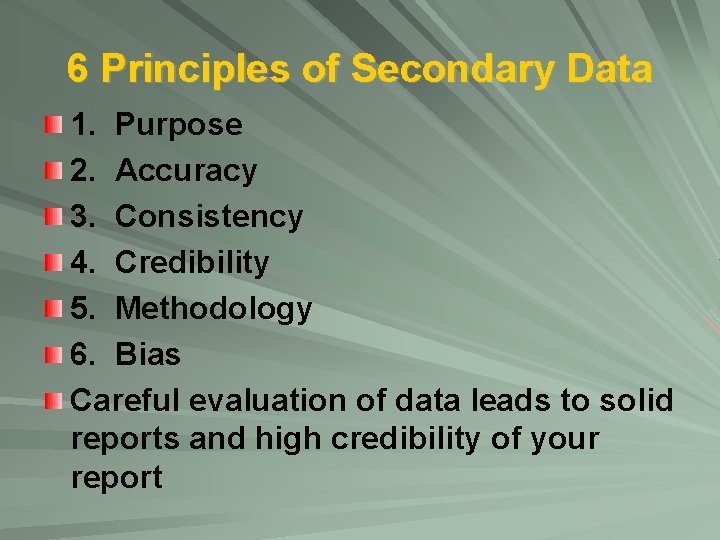 6 Principles of Secondary Data 1. Purpose 2. Accuracy 3. Consistency 4. Credibility 5.