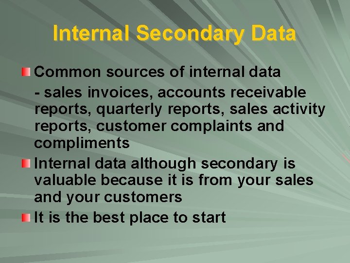 Internal Secondary Data Common sources of internal data - sales invoices, accounts receivable reports,