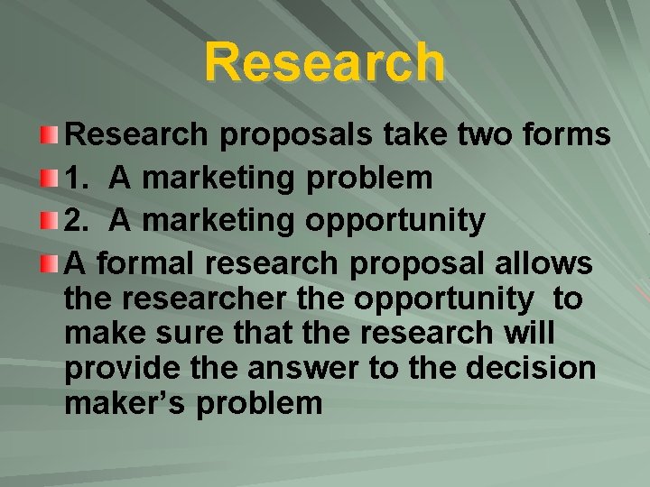 Research proposals take two forms 1. A marketing problem 2. A marketing opportunity A