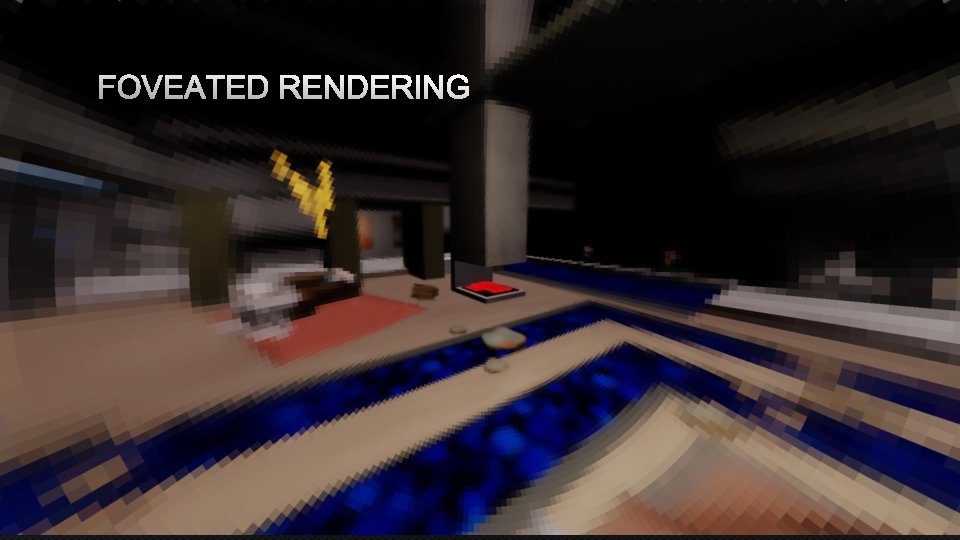 FOVEATED RENDERING 