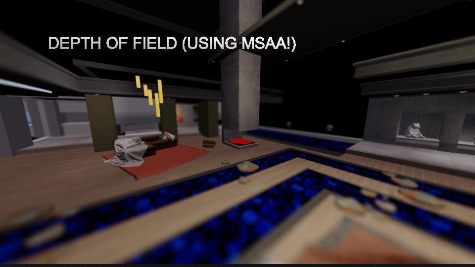 DEPTH OF FIELD (USING MSAA!) 