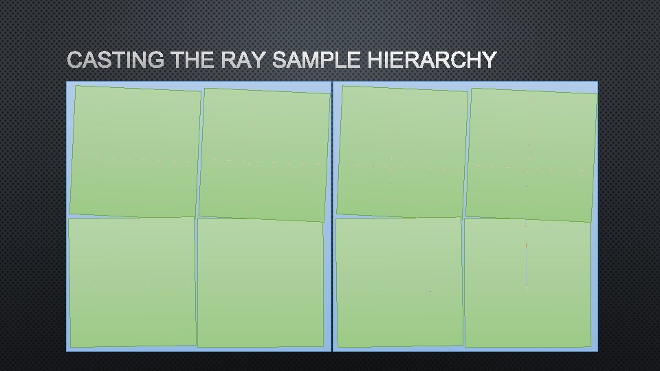 CASTING THE RAY SAMPLE HIERARCHY 