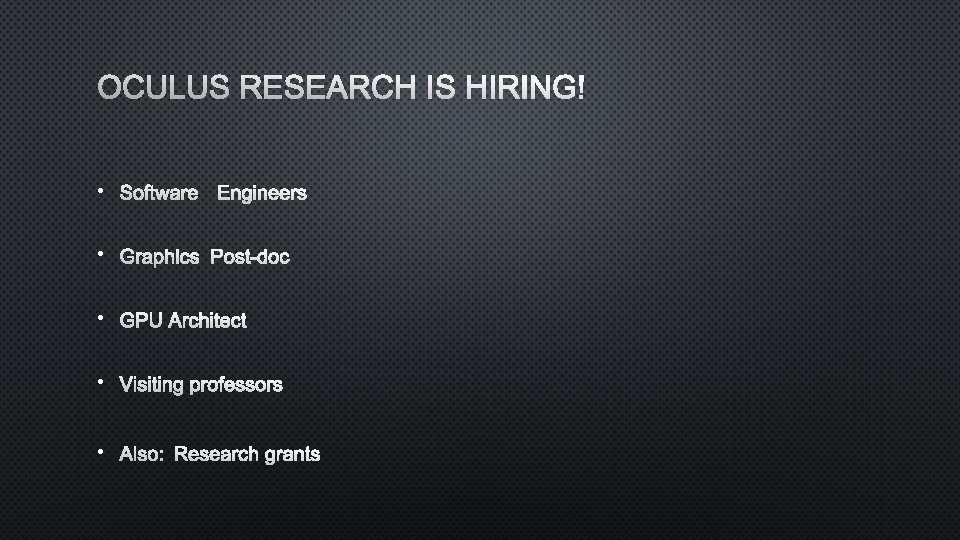OCULUS RESEARCH IS HIRING! • SOFTWARE ENGINEERS • GRAPHICS POST-DOC • GPU ARCHITECT •