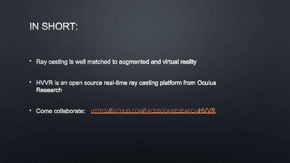 IN SHORT: • RAY CASTING IS WELL MATCHED TO AUGMENTED AND VIRTUAL REALITY •