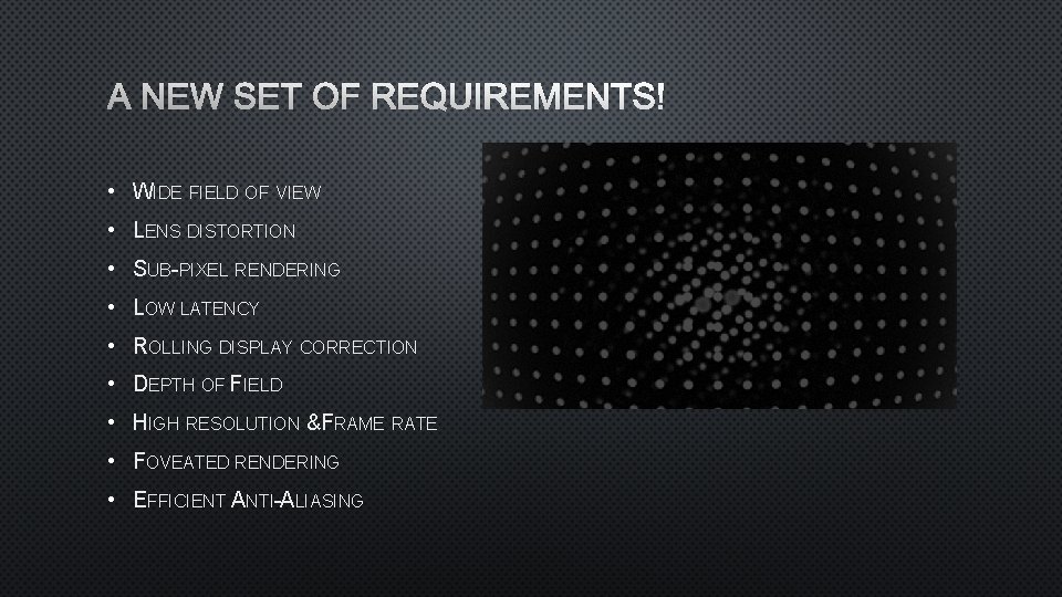 A NEW SET OF REQUIREMENTS! • WIDE FIELD OF VIEW • LENS DISTORTION •