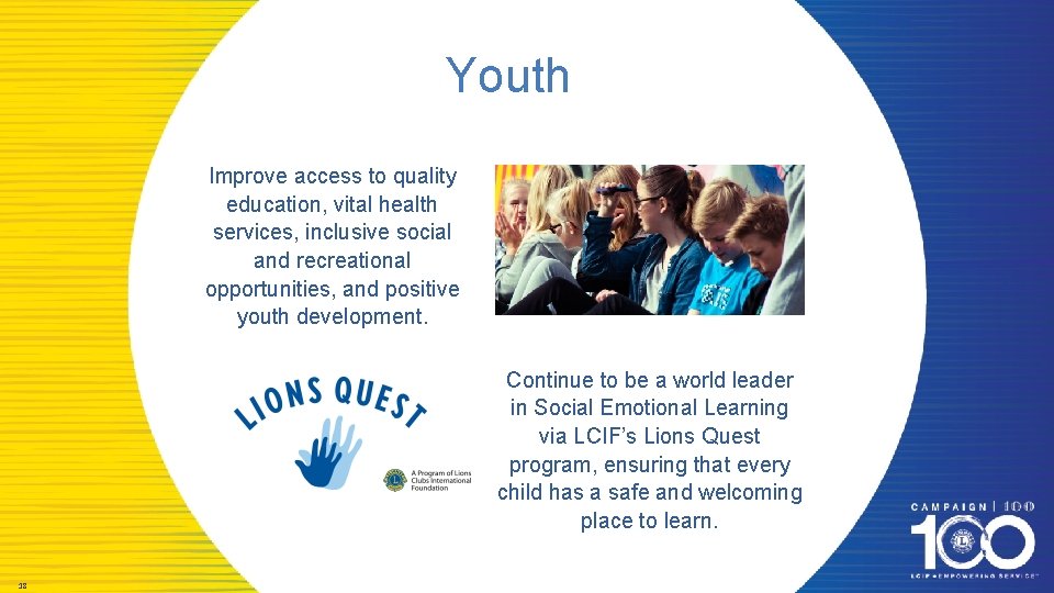 Youth Improve access to quality education, vital health services, inclusive social and recreational opportunities,