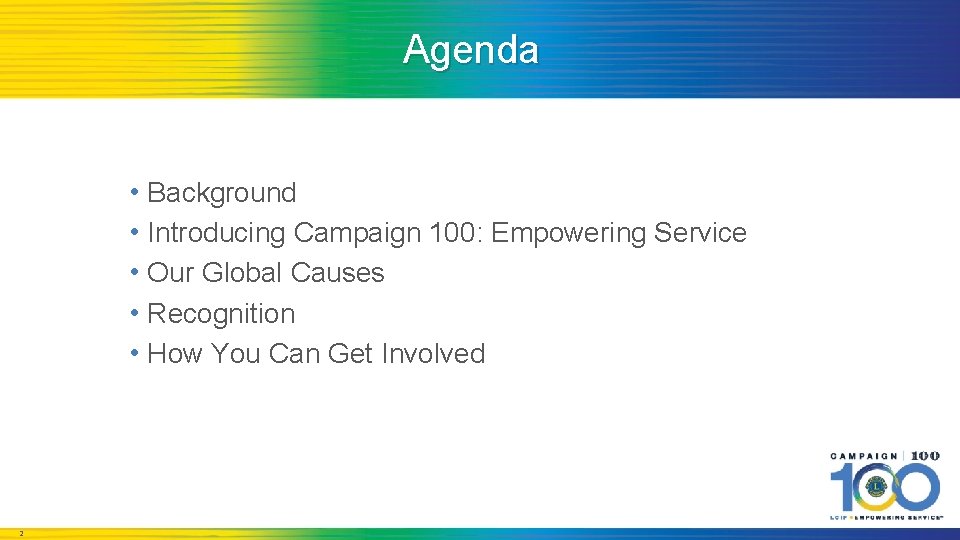 Agenda • Background • Introducing Campaign 100: Empowering Service • Our Global Causes •