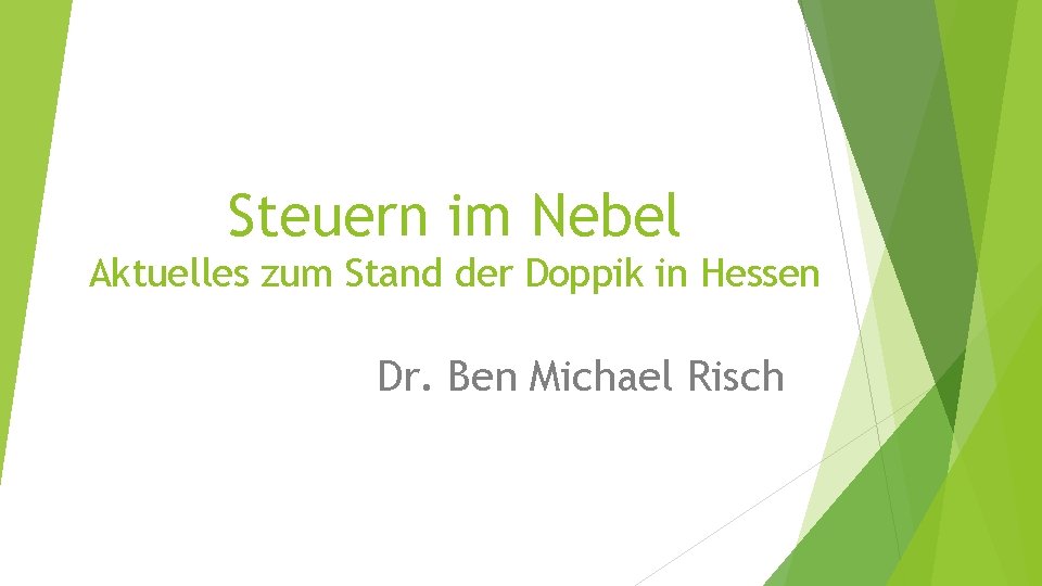 Steuern im Nebel Aktuelles zum Stand der Doppik in Hessen Dr. Ben Michael Risch