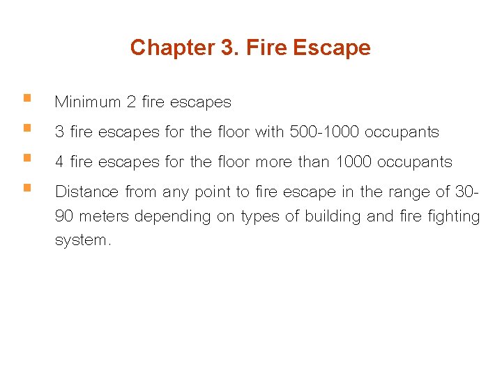 Chapter 3. Fire Escape § § Minimum 2 fire escapes 3 fire escapes for