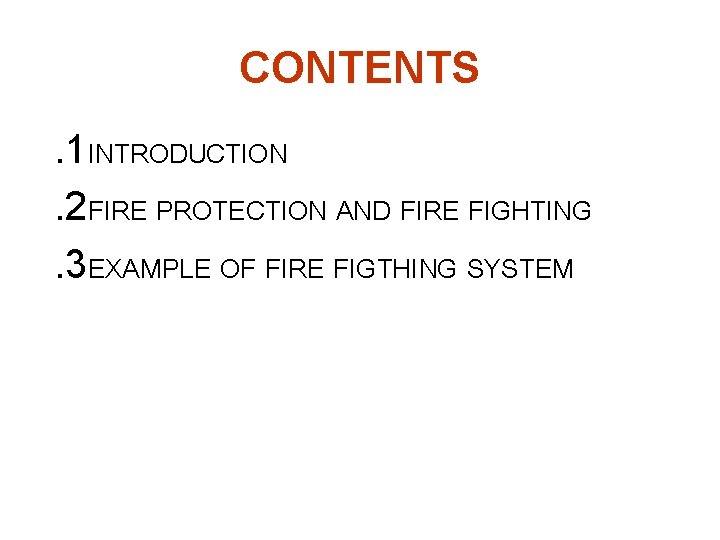 CONTENTS. 1 INTRODUCTION. 2 FIRE PROTECTION AND FIRE FIGHTING. 3 EXAMPLE OF FIRE FIGTHING