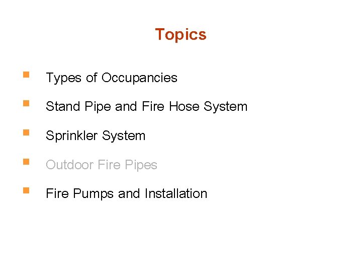 Topics § § § Types of Occupancies Stand Pipe and Fire Hose System Sprinkler