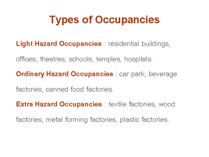 Types of Occupancies Light Hazard Occupancies : residential buildings, offices, theatres, schools, temples, hospitals.