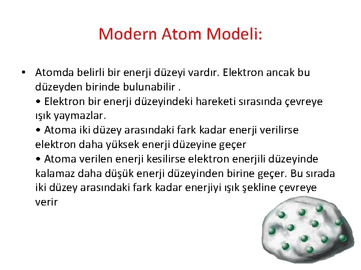 Modern Atom Modeli: • Atomda belirli bir enerji düzeyi vardır. Elektron ancak bu düzeyden