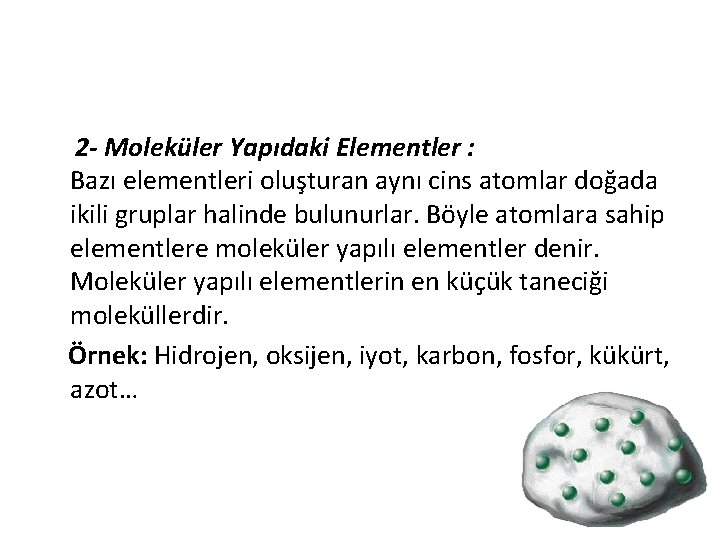 2 - Moleküler Yapıdaki Elementler : Bazı elementleri oluşturan aynı cins atomlar doğada ikili