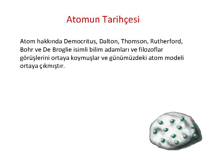 Atomun Tarihçesi Atom hakkında Democritus, Dalton, Thomson, Rutherford, Bohr ve De Broglie isimli bilim