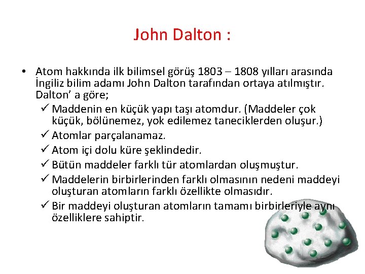 John Dalton : • Atom hakkında ilk bilimsel görüş 1803 – 1808 yılları arasında