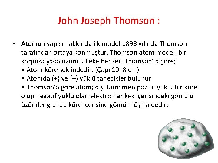 John Joseph Thomson : • Atomun yapısı hakkında ilk model 1898 yılında Thomson tarafından