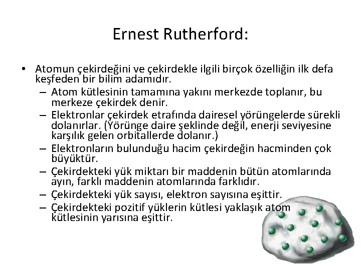 Ernest Rutherford: • Atomun çekirdeğini ve çekirdekle ilgili birçok özelliğin ilk defa keşfeden bir