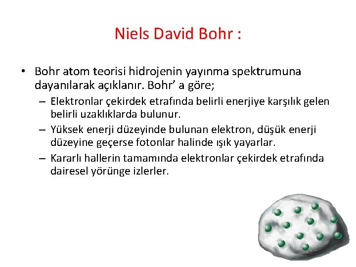 Niels David Bohr : • Bohr atom teorisi hidrojenin yayınma spektrumuna dayanılarak açıklanır. Bohr’