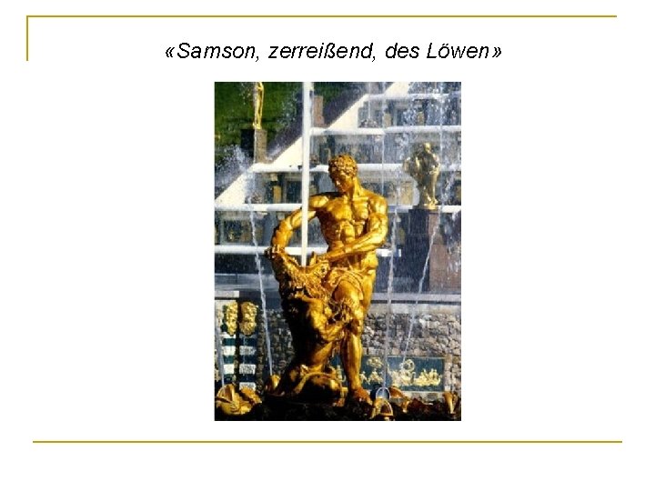 «Samson, zerreißend, des Löwen» 