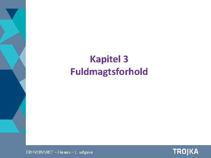 Kapitel 3 Fuldmagtsforhold Afsætning A 2 –– 4. Finans udgave ERHVERVSRET – 1. udgave