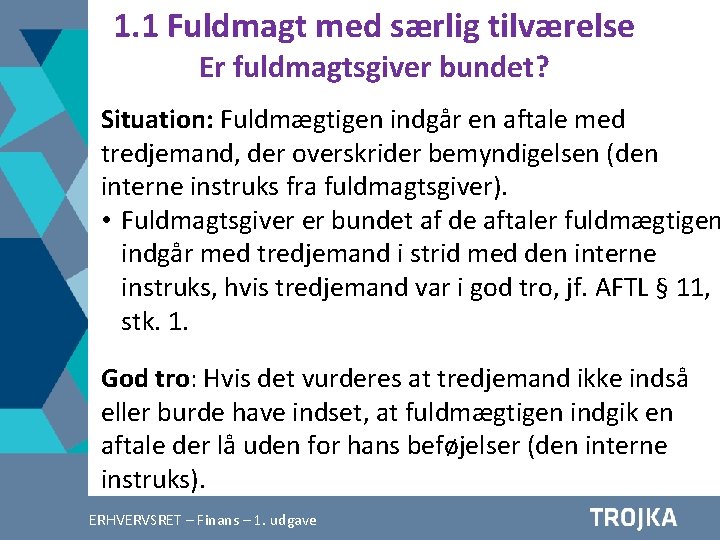 1. 1 Fuldmagt med særlig tilværelse Er fuldmagtsgiver bundet? Situation: Fuldmægtigen indgår en aftale 1. 1 Fuldmagt med særlig tilværelse Er fuldmagtsgiver bundet? Situation: Fuldmægtigen indgår en aftale