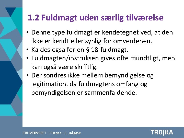 1. 2 Fuldmagt uden særlig tilværelse • Denne type fuldmagt er kendetegnet ved, at 1. 2 Fuldmagt uden særlig tilværelse • Denne type fuldmagt er kendetegnet ved, at