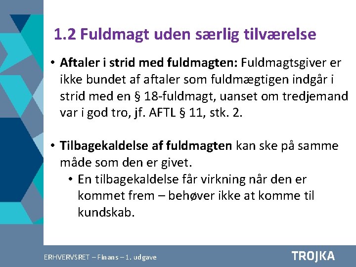 1. 2 Fuldmagt uden særlig tilværelse • Aftaler i strid med fuldmagten: Fuldmagtsgiver er