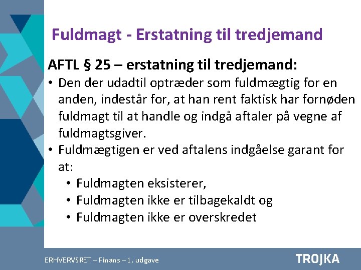 Fuldmagt - Erstatning til tredjemand AFTL § 25 – erstatning til tredjemand: • Den