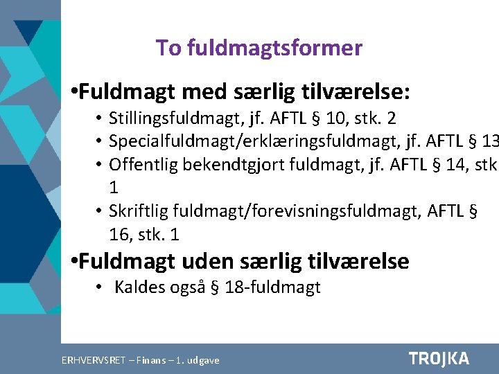 To fuldmagtsformer • Fuldmagt med særlig tilværelse: • Stillingsfuldmagt, jf. AFTL § 10, stk. To fuldmagtsformer • Fuldmagt med særlig tilværelse: • Stillingsfuldmagt, jf. AFTL § 10, stk.