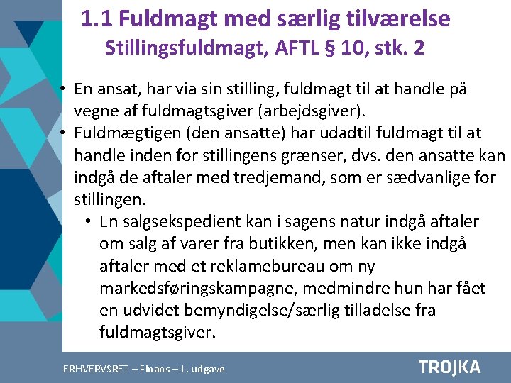 1. 1 Fuldmagt med særlig tilværelse Stillingsfuldmagt, AFTL § 10, stk. 2 • En