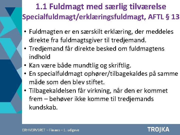 1. 1 Fuldmagt med særlig tilværelse Specialfuldmagt/erklæringsfuldmagt, AFTL § 13 • Fuldmagten er en 1. 1 Fuldmagt med særlig tilværelse Specialfuldmagt/erklæringsfuldmagt, AFTL § 13 • Fuldmagten er en