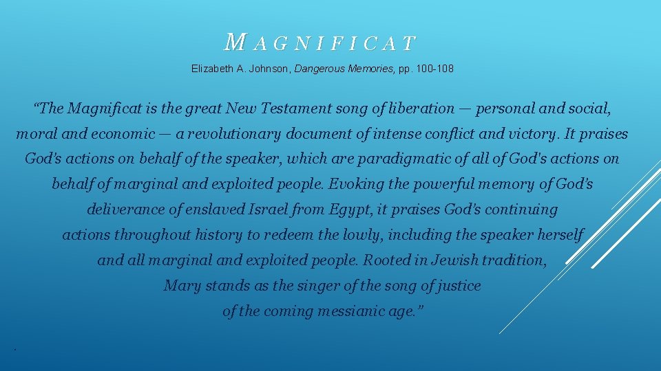 MAGNIFICAT Elizabeth A. Johnson, Dangerous Memories, pp. 100 -108 “The Magnificat is the great