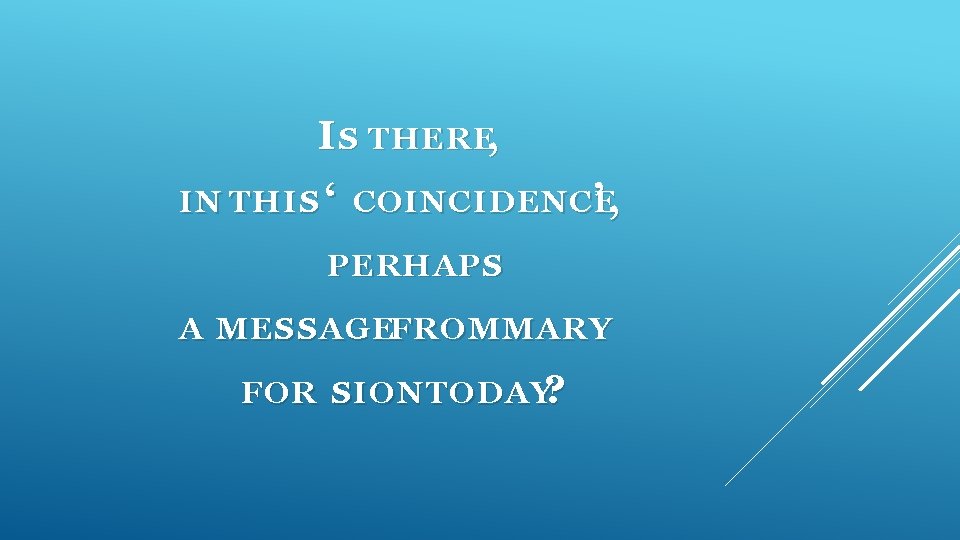 I S THERE, IN THIS ‘ COINCIDENCE ’, PERHAPS A MESSAGEFROM MARY FOR SION
