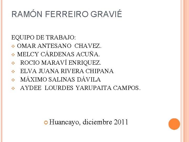 RAMÓN FERREIRO GRAVIÉ EQUIPO DE TRABAJO: v OMAR ANTESANO CHAVEZ. v MELCY CÁRDENAS ACUÑA.