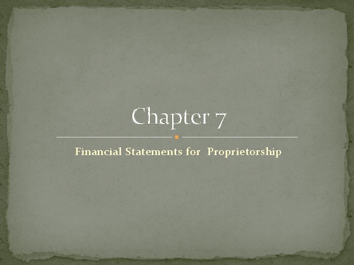 Chapter 7 Financial Statements for Proprietorship 