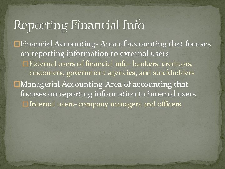 Reporting Financial Info �Financial Accounting- Area of accounting that focuses on reporting information to