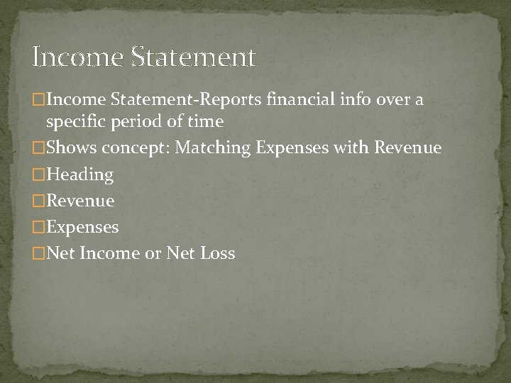 Income Statement �Income Statement-Reports financial info over a specific period of time �Shows concept: